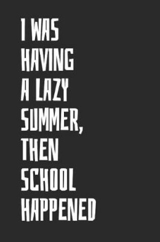 Cover of I Was Having A Lazy Summer, Then School Happened