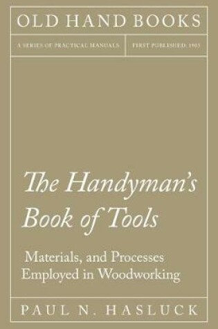 Cover of The Handyman's Book of Tools, Materials, and Processes Employed in Woodworking