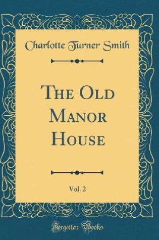 Cover of The Old Manor House, Vol. 2 (Classic Reprint)