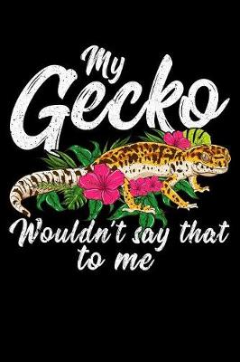 Book cover for My gecko wouldn't say that to me