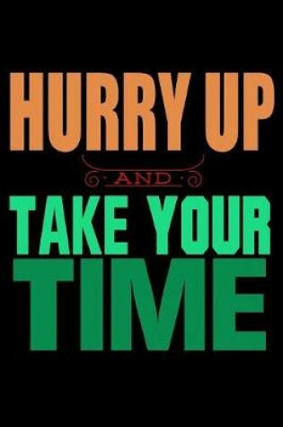 Cover of Hurry Up And Take Your Time