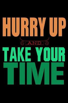 Book cover for Hurry Up And Take Your Time