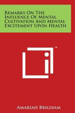 Cover of Remarks On The Influence Of Mental Cultivation And Mental Excitement Upon Health