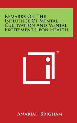 Book cover for Remarks On The Influence Of Mental Cultivation And Mental Excitement Upon Health