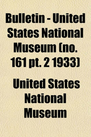 Cover of Bulletin - United States National Museum (No. 161 PT. 2 1933)