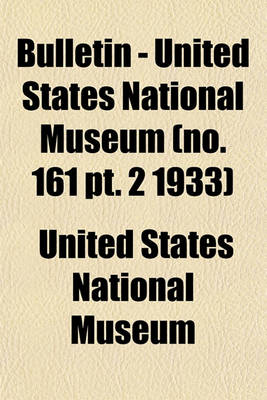 Book cover for Bulletin - United States National Museum (No. 161 PT. 2 1933)