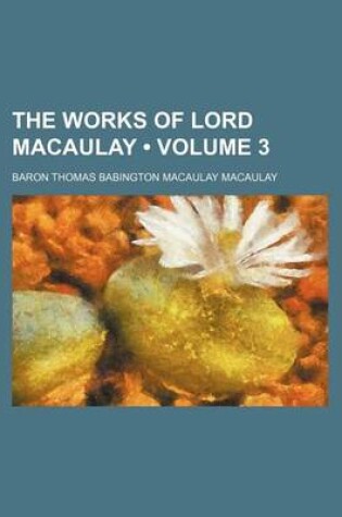 Cover of The Works of Lord Macaulay (Volume 3)