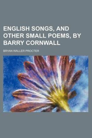 Cover of English Songs, and Other Small Poems, by Barry Cornwall