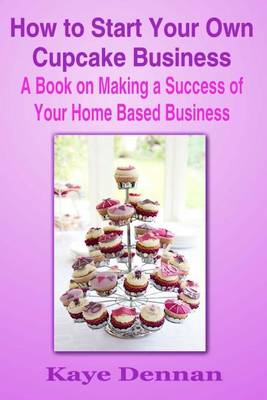 Book cover for How to Start Your Own Cupcake Business