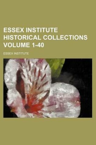 Cover of Essex Institute Historical Collections Volume 1-40