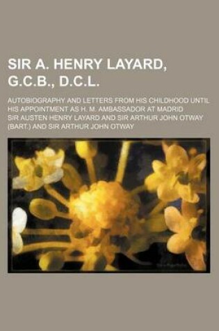 Cover of Sir A. Henry Layard, G.C.B., D.C.L.; Autobiography and Letters from His Childhood Until His Appointment as H. M. Ambassador at Madrid