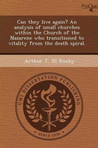 Cover of Can They Live Again? an Analysis of Small Churches Within the Church of the Nazarene Who Transitioned to Vitality from the Death Spiral