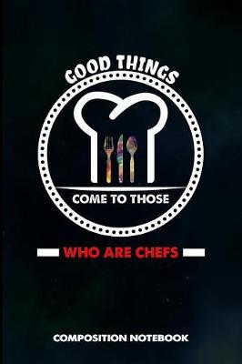 Book cover for Good Things Come to Those Who Are Chefs