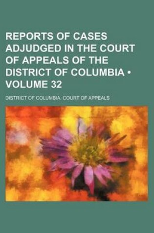 Cover of Reports of Cases Adjudged in the Court of Appeals of the District of Columbia (Volume 32)