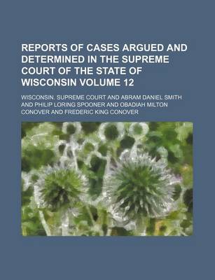 Book cover for Reports of Cases Argued and Determined in the Supreme Court of the State of Wisconsin Volume 12
