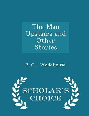 Book cover for The Man Upstairs and Other Stories - Scholar's Choice Edition