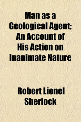 Book cover for Man as a Geological Agent; An Account of His Action on Inanimate Nature