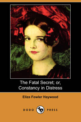 Book cover for The Fatal Secret; Or, Constancy in Distress (Dodo Press)