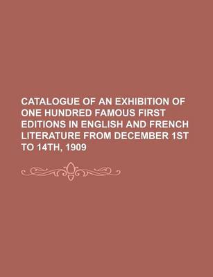 Book cover for Catalogue of an Exhibition of One Hundred Famous First Editions in English and French Literature from December 1st to 14th, 1909