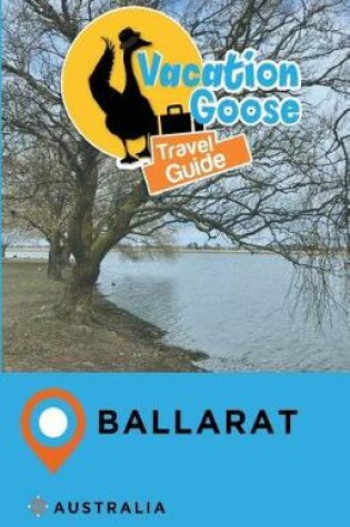 Cover of Vacation Goose Travel Guide Ballarat Australia