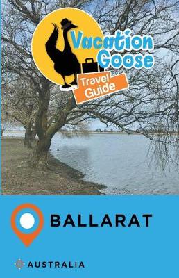 Book cover for Vacation Goose Travel Guide Ballarat Australia