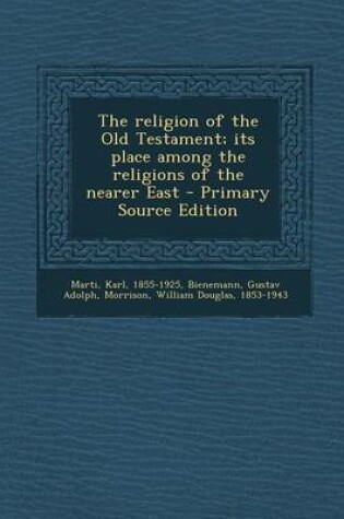 Cover of The Religion of the Old Testament; Its Place Among the Religions of the Nearer East - Primary Source Edition