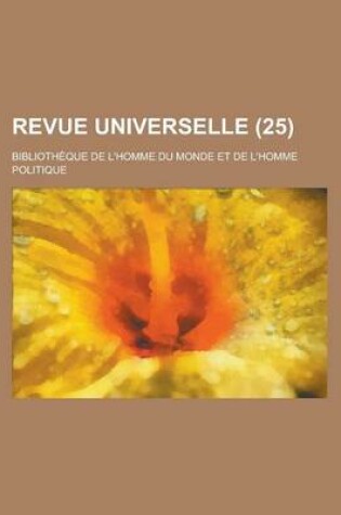 Cover of Revue Universelle; Bibliotheque de L'Homme Du Monde Et de L'Homme Politique (25)