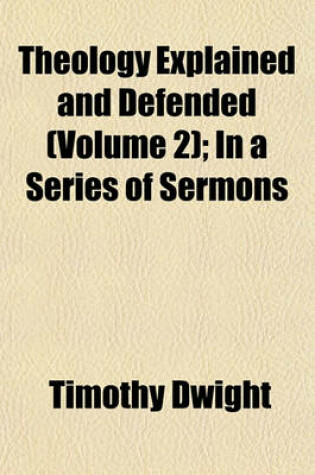 Cover of Theology Explained and Defended (Volume 2); In a Series of Sermons