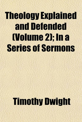 Book cover for Theology Explained and Defended (Volume 2); In a Series of Sermons