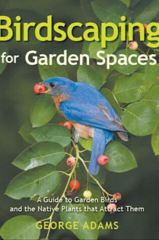 Cover of Birdscaping for Garden Spaces