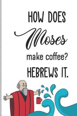 Book cover for How Moses Make Coffee? Hebrews It.