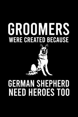Book cover for Groomers Were Created Because German Shepherd Need Heroes Too