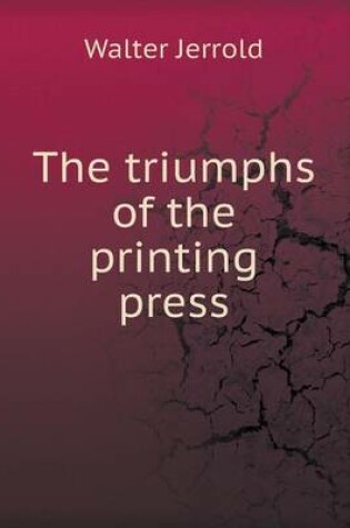 Cover of The Triumphs of the Printing Press