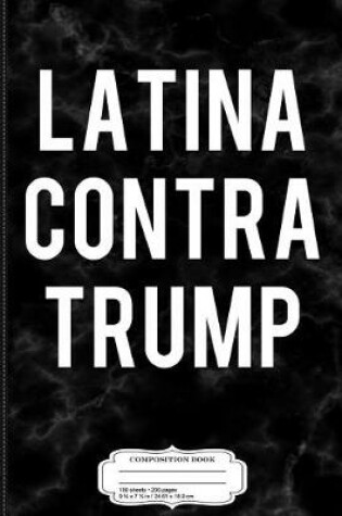 Cover of Latina Contra Trump Composition Notebook