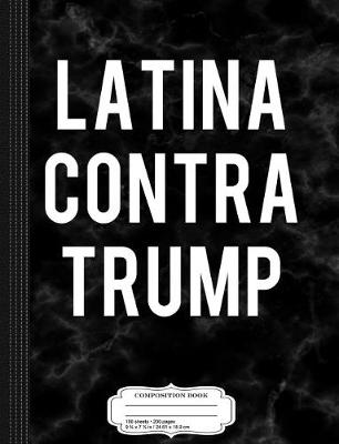 Book cover for Latina Contra Trump Composition Notebook