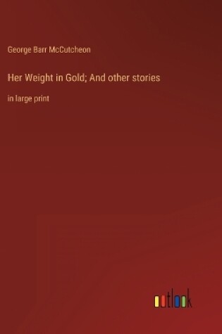 Cover of Her Weight in Gold; And other stories
