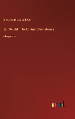 Book cover for Her Weight in Gold; And other stories