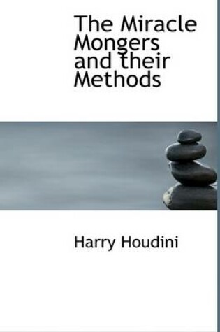 Cover of The Miracle Mongers and Their Methods