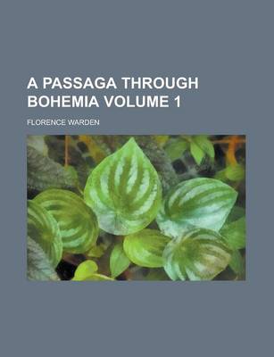 Book cover for A Passaga Through Bohemia Volume 1