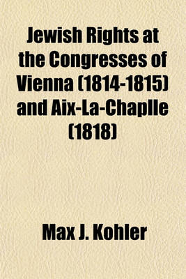 Book cover for Jewish Rights at the Congresses of Vienna (1814-1815) and AIX-La-Chaplle (1818)