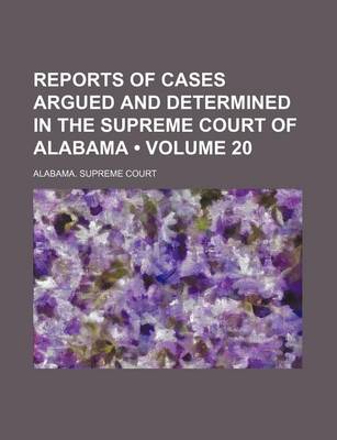 Book cover for Reports of Cases Argued and Determined in the Supreme Court of Alabama (Volume 20)