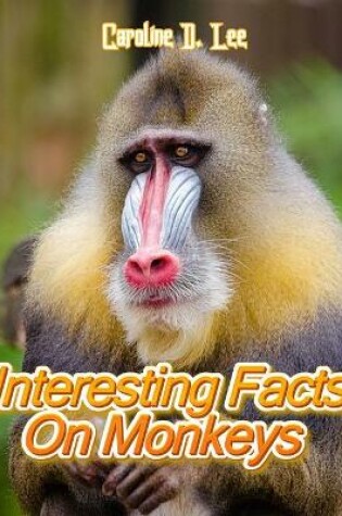 Cover of Interesting Facts On Monkeys