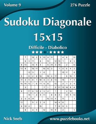 Cover of Sudoku Diagonale 15x15 - Da Difficile a Diabolico - Volume 9 - 276 Puzzle