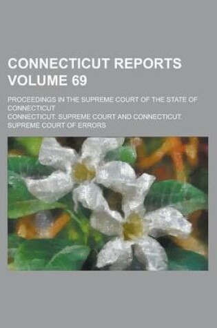 Cover of Connecticut Reports; Proceedings in the Supreme Court of the State of Connecticut Volume 69