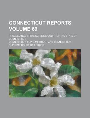 Book cover for Connecticut Reports; Proceedings in the Supreme Court of the State of Connecticut Volume 69