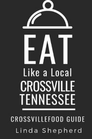 Cover of Eat Like a Local- Crossville Tennessee