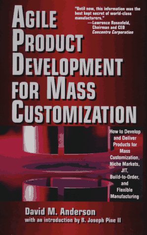 Book cover for Agile Product Devevelopment for Mass Customizatiom: How to Develop and Deliver Products for Mass Customization, Niche Markets, JIT, Build-To-Order and Flexible Manufacturing