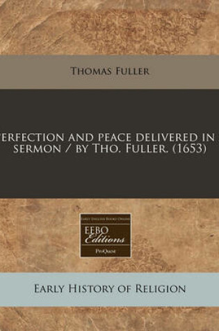 Cover of Perfection and Peace Delivered in a Sermon / By Tho. Fuller. (1653)