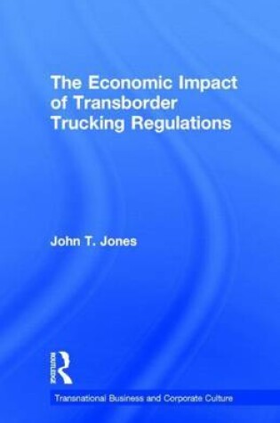 Cover of The Economic Impact of Transborder Trucking Regulations