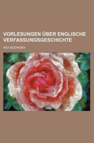 Cover of Vorlesungen Uber Englische Verfassungsgeschichte